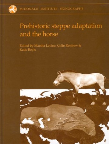Prehistoric Steppe Adaptation And The Horse Mcdonald Institute Monographs Marsha Levine