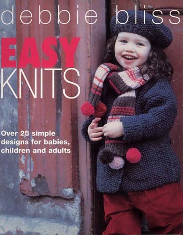 Easy Knits Over 25 Simple Designs For Babies Children And Adults Debbie Bliss