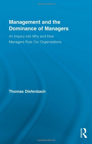 Management And The Dominance Of Managers Routledge Series In Management 1st Edition Thomas Diefenbach