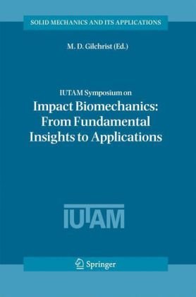 Iutam Symposium On Impact Biomechanics From Fundamental Insights To Applications Solid Mechanics And Its Applications 1st Edition M D Gilchrist