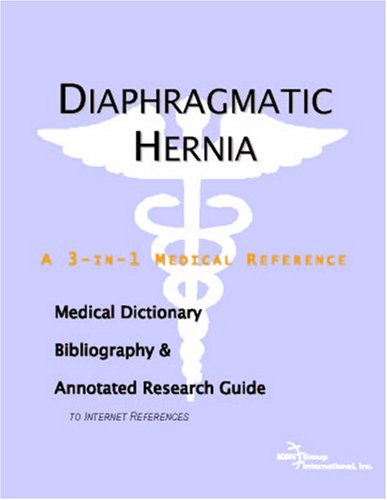 Diaphragmatic Hernia A Medical Dictionary Bibliography And Annotated Research Guide To Internet References Icon Health Publications