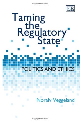 Taming The Regulatory State Politics And Ethics Noralv Veggeland