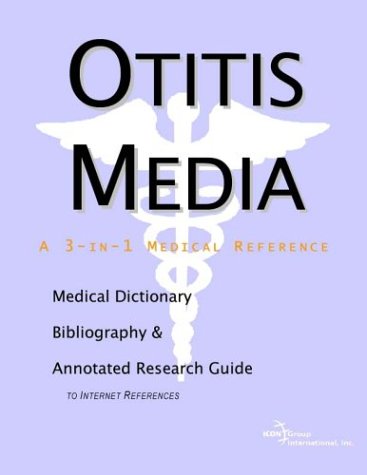 Otitis Media A Medical Dictionary Bibliography And Annotated Research Guide To Internet References Icon Health Publications
