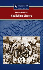 Xiiiabolishing Slavery Constitutional Amendments Greenhaven Press
