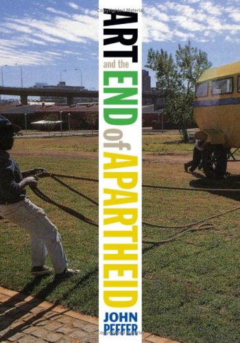 Art And The End Of Apartheid John Peffer
