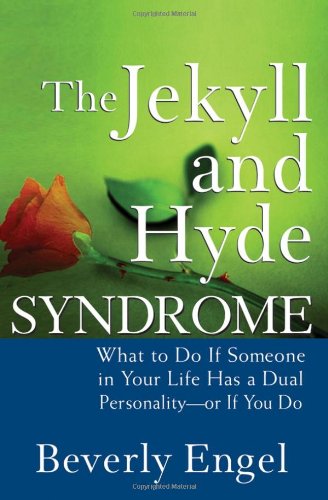The Jekyll And Hyde Syndrome What To Do If Someone In Your Life Has A Dual Personality Or If You Do 1st Edition Beverly Engel