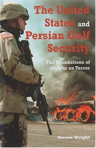 The United States And Persian Gulf Security The Foundations Of The War On Terror Durham Middle East Monographs Steven M Wright