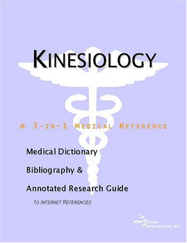 Kinesiology A Medical Dictionary Bibliography And Annotated Research Guide To Internet References Icon Health Publications