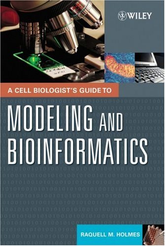 A Cell Biologists Guide To Modeling And Bioinformatics 1st Edition Raquell M Holmes