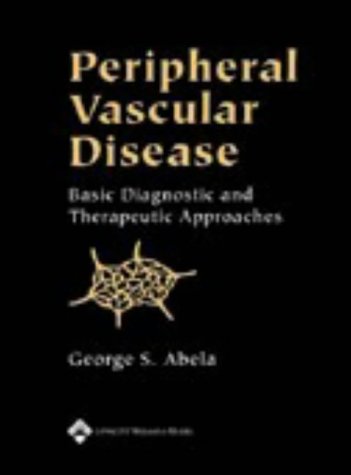 Peripheral Vascular Disease Basic Diagnostic And Therapeutic Approaches 3rd Edition 1st Edition George S Abela