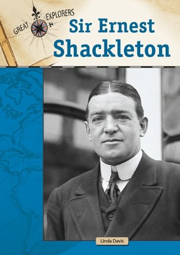 Sir Ernest Shackleton Great Explorers 1st Edition Linda Davis