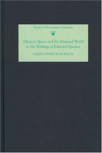 Allegory Space And The Material World In The Writings Of Edmund Spenser Studies In Renaissance Literature Christopher Burlinson