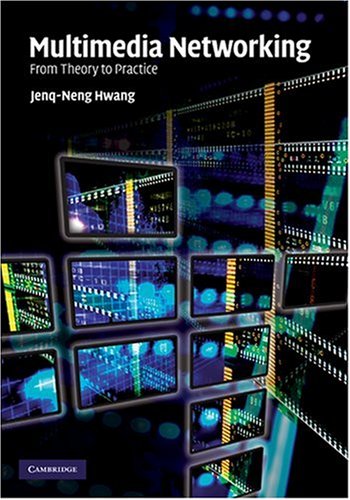 Multimedia Networking From Theory To Practice 1st Edition Jenqneng Hwang