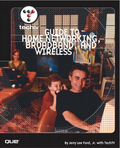 Techtvs Guide To Home Networking Broadband And Wireless Techtv Jerry Lee Ford
