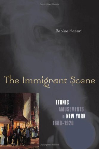 The Immigrant Scene Ethnic Amusements In New York 18801920 Sabine Haenni
