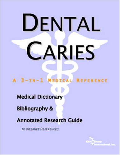 Dental Caries A Medical Dictionary Bibliography And Annotated Research Guide To Internet References Icon Health Publications