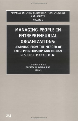 Managing People In Entrepreneurial Organizations Advances In Entrepreneurship Firm Emergence And Growth Advances In Entrepreneurship Firm Emergence Entrepreneurship Firm Emergence And Growth 1st Edition Jerome A Katz