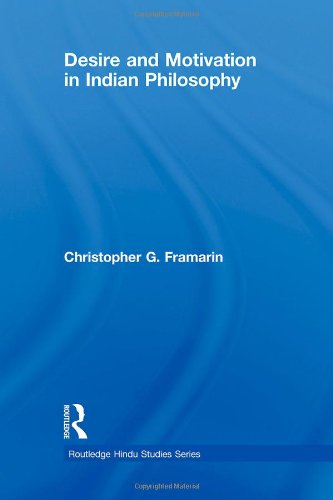 Desire And Motivation In Indian Philosophy Routledge Hindu Studies Series 1st Edition Christopher G Framarin