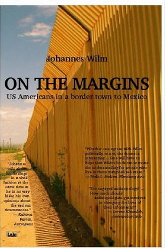 On The Margins Us Americans In A Border Town To Mexico Johannes Wilm
