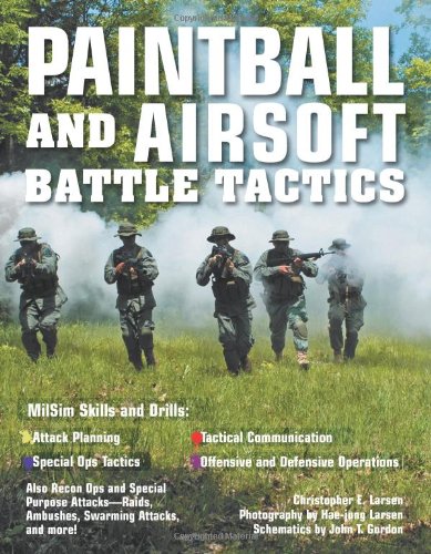 Paintball And Airsoft Battle Tactics 1st Christopher E Larsen
