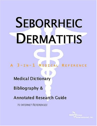Seborrheic Dermatitis A Medical Dictionary Bibliography And Annotated Research Guide To Internet References Icon Health Publications