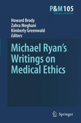 Michael Ryans Writings On Medical Ethics 1st Edition Howard Brody