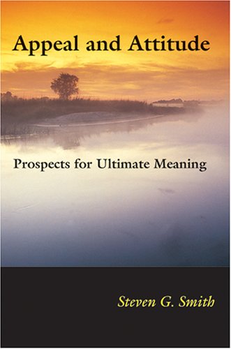 Appeal And Attitude Prospects For Ultimate Meaning Indiana Series In The Philosophy Of Religion Steven G Smith