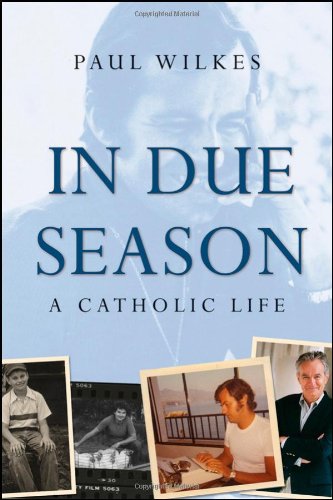In Due Season A Catholic Life 1st Edition Paul Wilkes