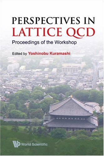 Perspectives In Lattice Qcd Proceedings Of The Workshop Nara International Seminar House Nara Japan 31 October11 November 2005 Yoshinobu Kuramashi