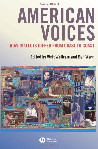American Voices How Dialects Differ From Coast To Coast 1st Edition Walt Wolfram