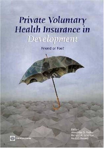 Private Voluntary Health Insurance In Development Friend Or Foe Health Nutrition And Population Series Alexander S Preker