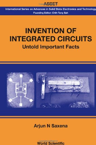 Invention Of Integrated Circuits Untold Important Facts International Series On Advances In Solid State Electronics Arjun N Saxena