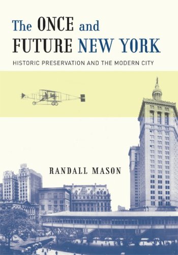 The Once And Future New York Historic Preservation And The Modern City Randall Mason