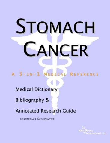 Stomach Cancer A Medical Dictionary Bibliography And Annotated Research Guide To Internet References Icon Health Publications