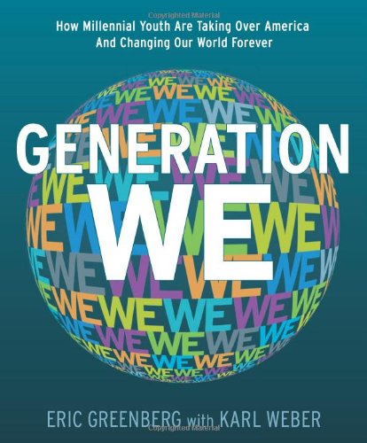 Generation We How Millennial Youth Are Taking Over America And Changing Our World Forever 1st Edition Eric Greenberg