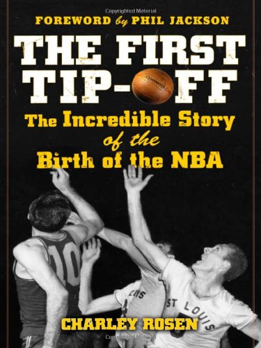 The First Tipoff The Incredible Story Of The Birth Of The Nba 1st Edition Charley Rosen