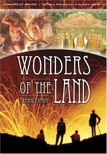 Wonders Of The Land Wonders Of Nature Natural Phenomena In Science And Myth Kendall Haven