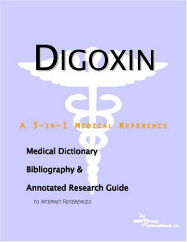 Digoxin A Medical Dictionary Bibliography And Annotated Research Guide To Internet References Icon Health Publications