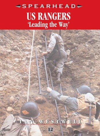 Us Rangers Leading The Way Spearhead 12 Ian Westwell
