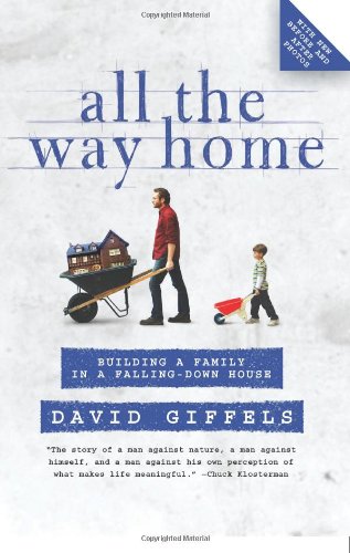 All The Way Home Building A Family In A Fallingdown House Reprint David Giffels