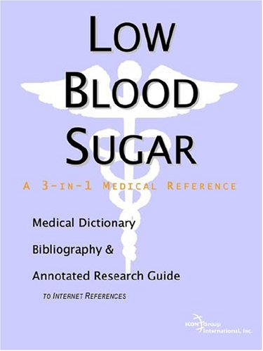 Low Blood Sugar A Medical Dictionary Bibliography And Annotated Research Guide To Internet References Icon Health Publications