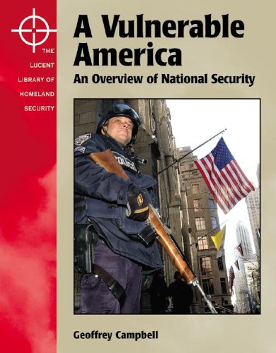 The Lucent Library Of Homeland Security A Vulnerable America An Overview Of National Security 1st Edition Geoffrey A Campbell