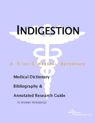 Indigestion A Medical Dictionary Bibliography And Annotated Research Guide To Internet References Icon Health Publications