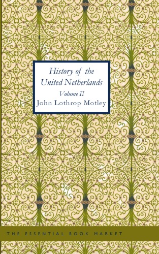 History Of The United Netherlands 158689 John Lothrop Motley