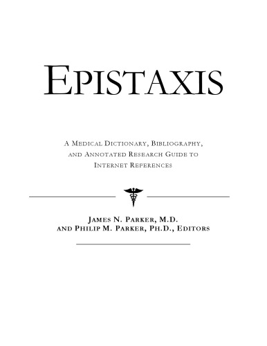 Epistaxis A Medical Dictionary Bibliography And Annotated Research Guide To Internet References Icon Health Publications