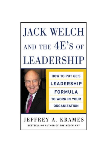 Jack Welch And The 4 Es Of Leadership Jeffrey A Krames