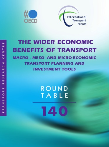 Itf Round Tables No 140 The Wider Economic Benefits Of Transport Macromesoand Microeconomic Transport Planning And Investment Tools Bernan