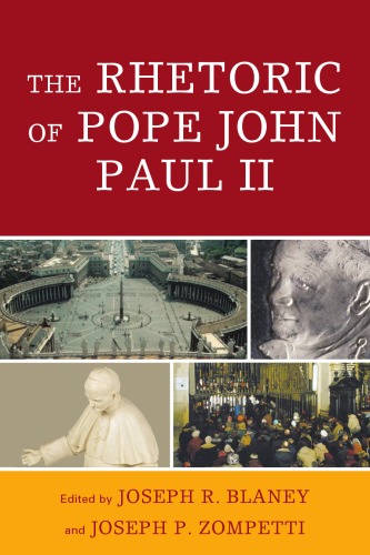 The Rhetoric Of Pope John Paul Ii Lexington Studies In Political Communication Joseph R Blaney