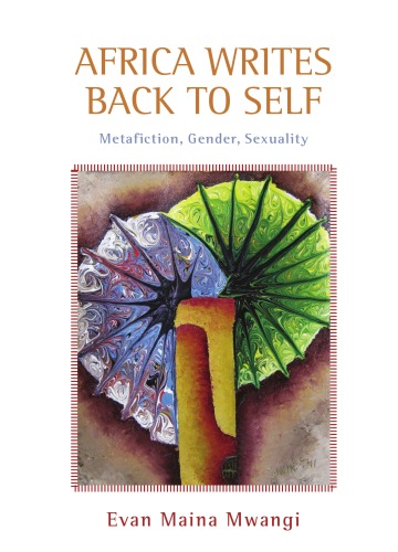 Africa Writes Back To Self Metafiction Gender Sexuality Evan Maina Mwangi