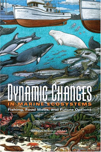 Dynamic Changes In Marine Ecosystems Fishing Food Webs And Future Options Committee On Ecosystem Effects Of Fishing Phase Ii Assessments Of The Extent Of Change And The Im